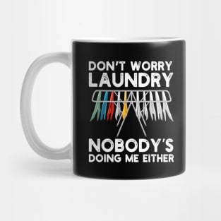 Don't Worry Laundry Nobody's Doing Me Either Mug